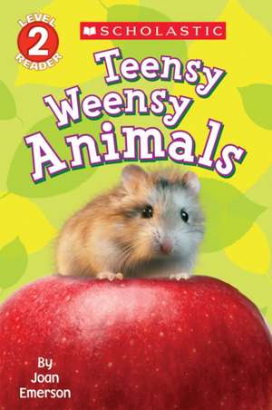 Scholastic Reader Level 2: Teensy Weensy Animals de Joan Emerson