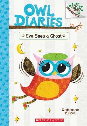 Eva Sees a Ghost: A Branches Book (Owl Diaries #2) de Rebecca Elliott