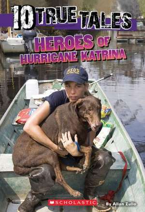 10 True Tales: Heroes of Hurricane Katrina (Ten True Tales) de Allan Zullo