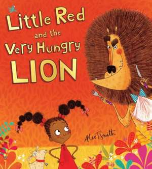 Little Red and the Very Hungry Lion de Smith, Alex