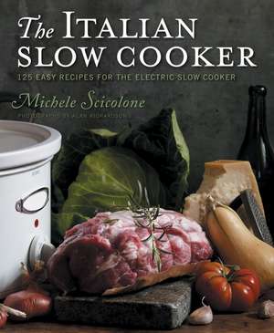 The Italian Slow Cooker: 125 Easy Recipes for the Electric Slow Cooker de Michele Scicolone