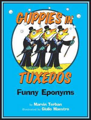 Guppies in Tuxedos: Funny Eponyms de Marvin Terban