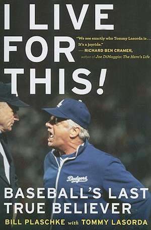 I Live For This: Baseball's Last True Believer de Bill Plaschke