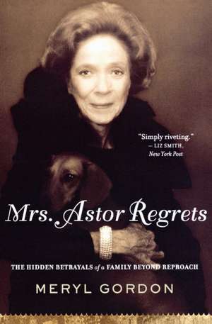 Mrs. Astor Regrets: The Hidden Betrayals of a Family Beyond Reproach de Meryl Gordon