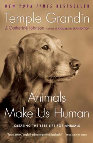 Animals Make Us Human: Creating the Best Life for Animals de Temple Grandin