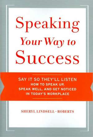 Speaking Your Way To Success de Sheryl Lindsell-Roberts