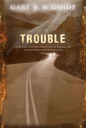 Trouble de Gary D. Schmidt