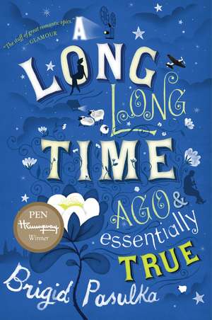 A Long, Long Time Ago And Essentially True de Brigid Pasulka