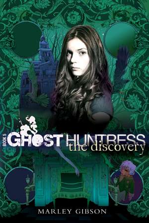 Ghost Huntress Book 5: The Discovery de Marley Gibson