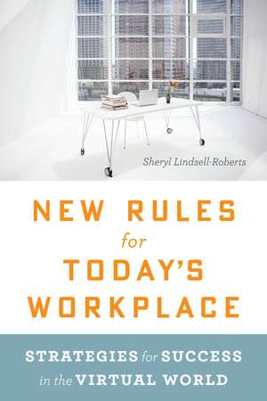 New Rules For Today's Workplace: Strategies for Success in the Virtual World de Sheryl Lindsell-Roberts