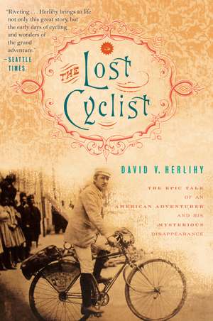 The Lost Cyclist: The Epic Tale of an American Adventurer and His Mysterious Disappearance de David Herlihy