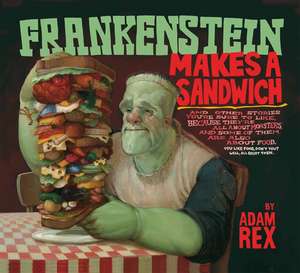 Frankenstein Makes a Sandwich de Adam Rex