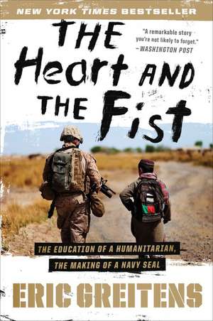 The Heart And The Fist: The Education of a Humanitarian, the Making of a Navy SEAL de Eric Greitens, Navy SEAL