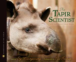 The Tapir Scientist: Saving South America's Largest Mammal de Sy Montgomery