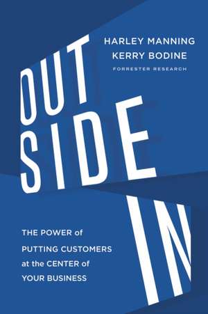 Outside In: The Power of Putting Customers at the Center of Your Business de Harley Manning