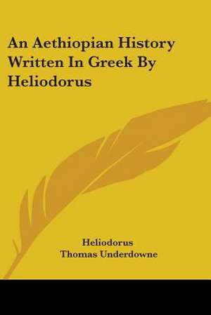 An Aethiopian History Written In Greek By Heliodorus de Heliodorus