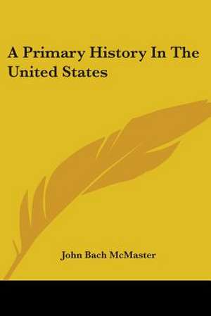 A Primary History In The United States de John Bach Mcmaster