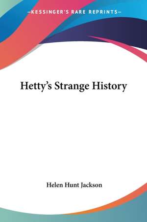 Hetty's Strange History de Helen Hunt Jackson