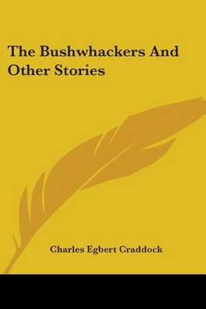 The Bushwhackers And Other Stories de Charles Egbert Craddock