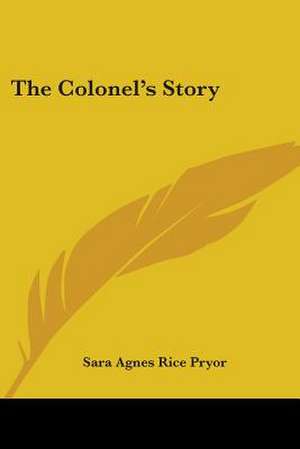 The Colonel's Story de Sara Agnes Rice Pryor