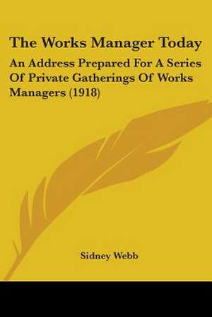 The Works Manager Today de Sidney Webb