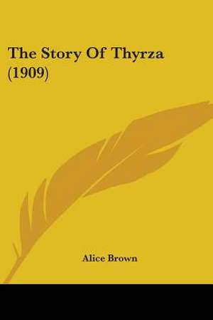 The Story Of Thyrza (1909) de Alice Brown