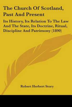 The Church Of Scotland, Past And Present de Robert Herbert Story