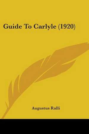 Guide To Carlyle (1920) de Augustus Ralli