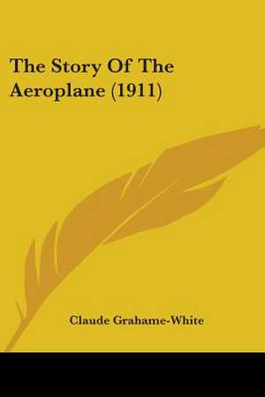 The Story Of The Aeroplane (1911) de Claude Grahame-White