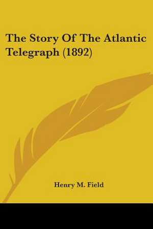 The Story Of The Atlantic Telegraph (1892) de Henry M. Field