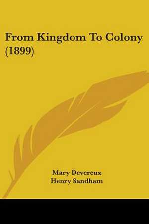 From Kingdom To Colony (1899) de Mary Devereux