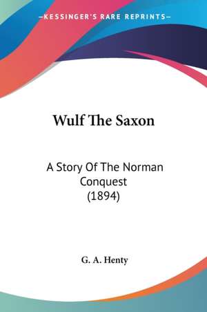 Wulf The Saxon de G. A. Henty