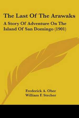 The Last Of The Arawaks de Frederick A. Ober