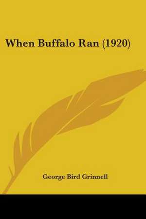 When Buffalo Ran (1920) de George Bird Grinnell