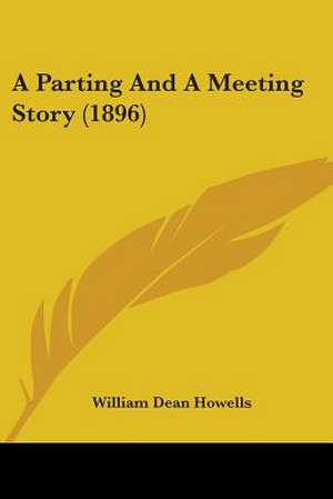 A Parting And A Meeting Story (1896) de William Dean Howells