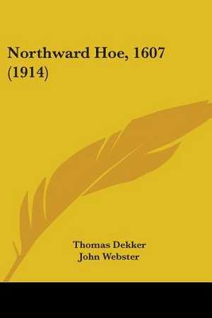 Northward Hoe, 1607 (1914) de Thomas Dekker