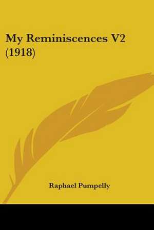 My Reminiscences V2 (1918) de Raphael Pumpelly