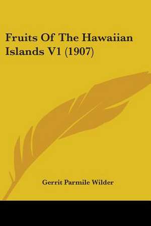 Fruits Of The Hawaiian Islands V1 (1907) de Gerrit Parmile Wilder