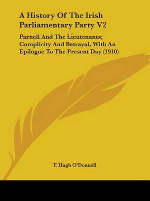 A History Of The Irish Parliamentary Party V2 de F. Hugh O'Donnell