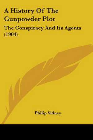 A History Of The Gunpowder Plot de Philip Sidney