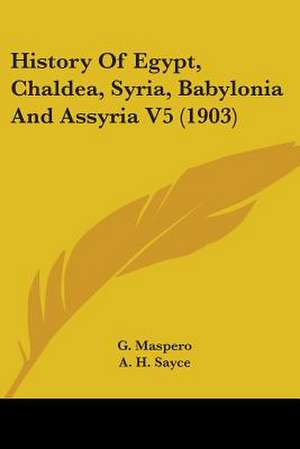 History Of Egypt, Chaldea, Syria, Babylonia And Assyria V5 (1903) de G. Maspero