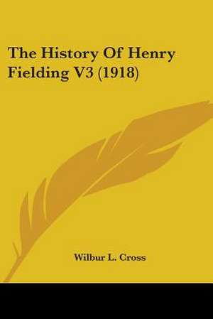 The History Of Henry Fielding V3 (1918) de Wilbur L. Cross