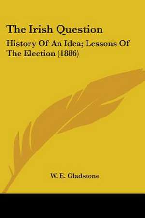 The Irish Question de W. E. Gladstone