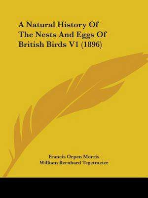 A Natural History Of The Nests And Eggs Of British Birds V1 (1896) de Francis Orpen Morris