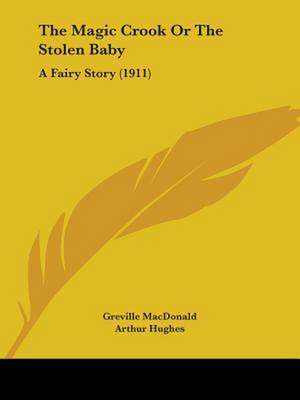 The Magic Crook Or The Stolen Baby de Greville Macdonald