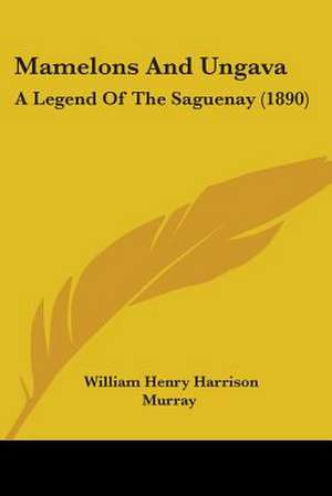 Mamelons And Ungava de William Henry Harrison Murray