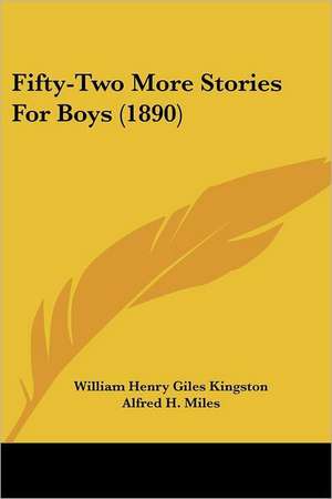 Fifty-Two More Stories For Boys (1890) de William Henry Giles Kingston