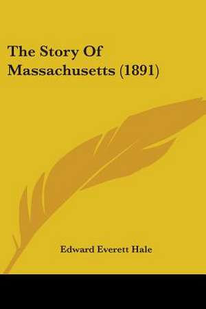 The Story Of Massachusetts (1891) de Edward Everett Hale