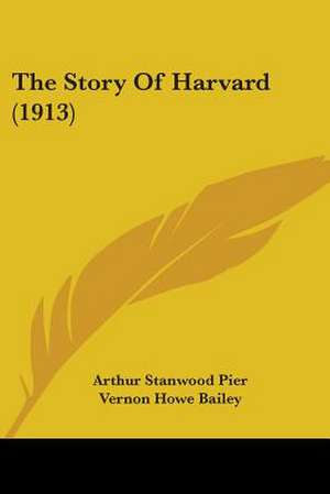 The Story Of Harvard (1913) de Arthur Stanwood Pier