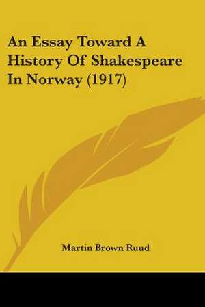 An Essay Toward A History Of Shakespeare In Norway (1917) de Martin Brown Ruud